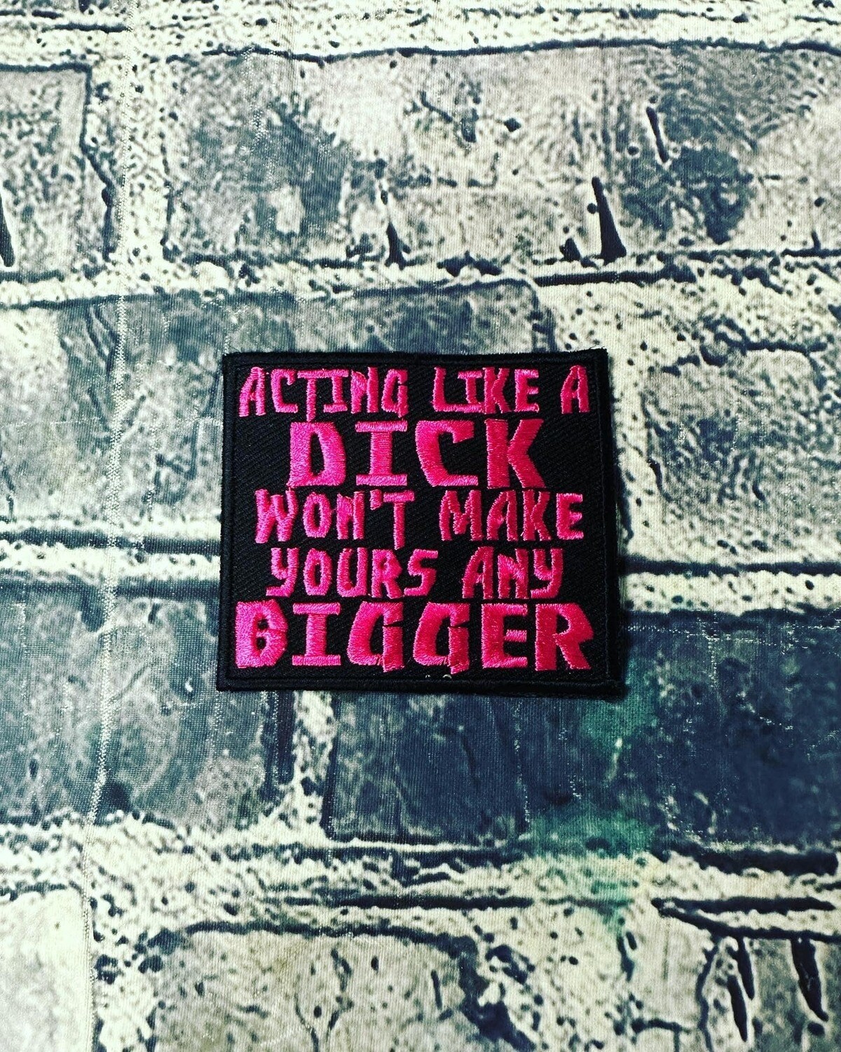 ACTIN LIKE A DICK WON&#39;T MAKE YOURS ANY BIGGER- HOT PINK- PATCH