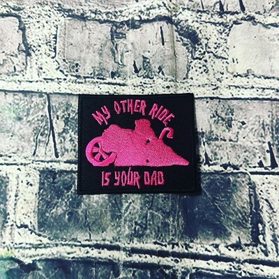 MY OTHER RIDE IS YOUR DAD- HOT PINK- PATCH