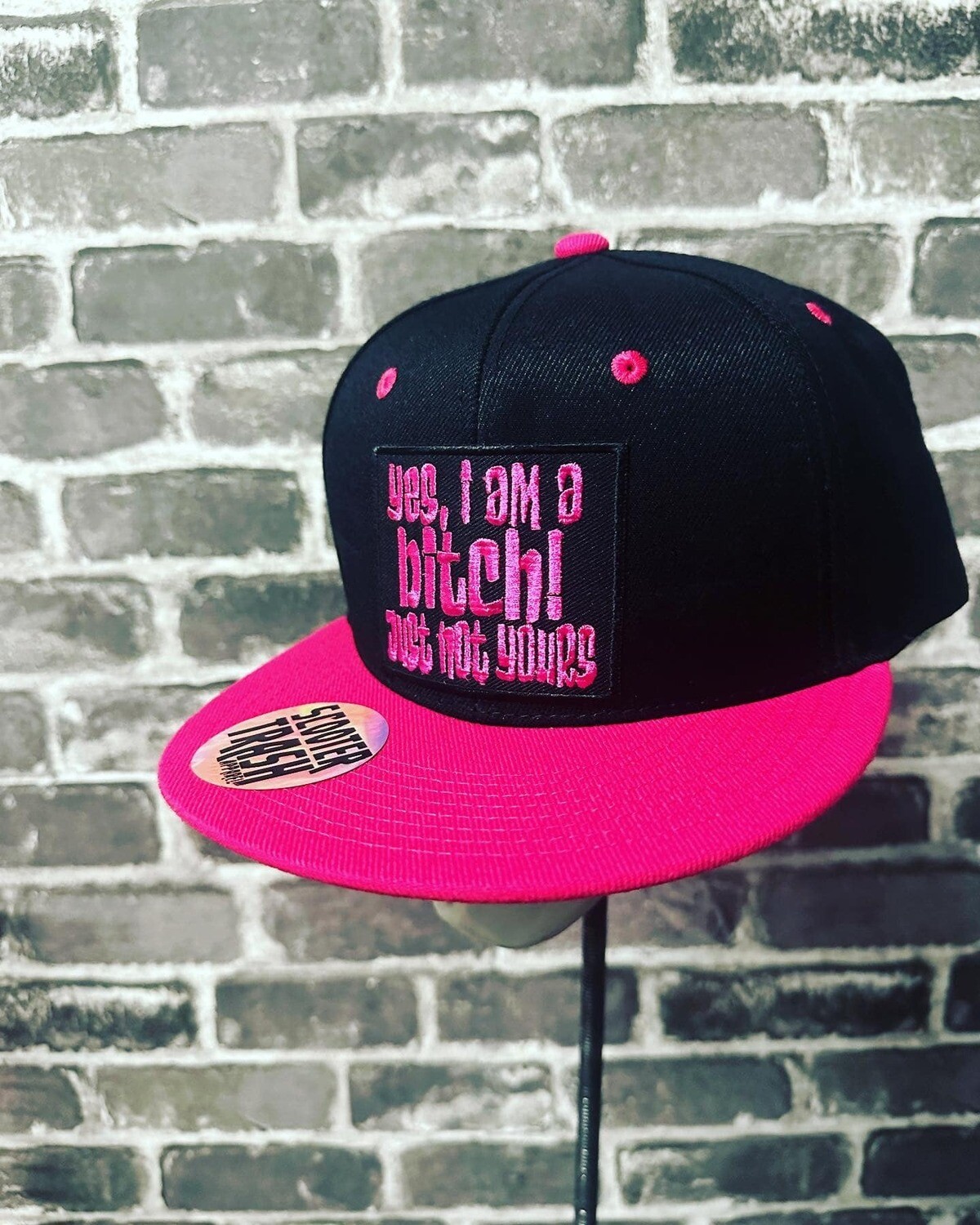 YES I AM A BITCH! JUST NOT YOURS- HOT PINK BILL - PATCH - SNAP BACK