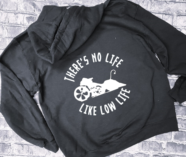 NO LIFE LIKE LOW LIFE- HOODIE