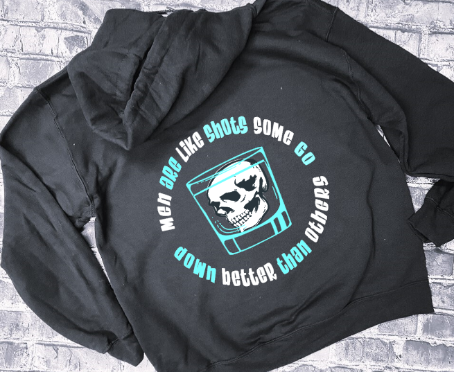 MEN ARE LIKE SHOTS SOME GO DOWN BETTER THAN OTHERS- HOODIE