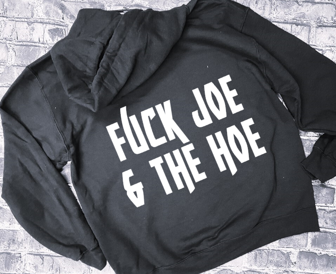 FUCK JOE AND THE HOE - HOODIE