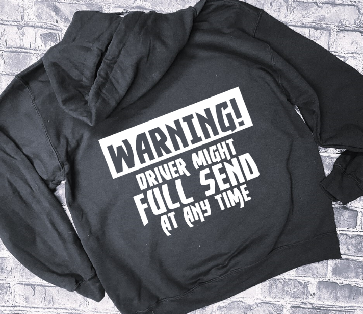 WARNING! DRIVE MIGHT FULL SEND AT ANY ITME - HOODIE