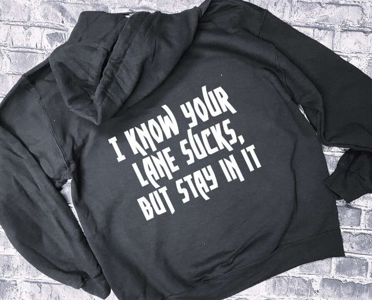 I KNOW YOUR LANE STUCKS, BUT STAY IN IT - HOODIE