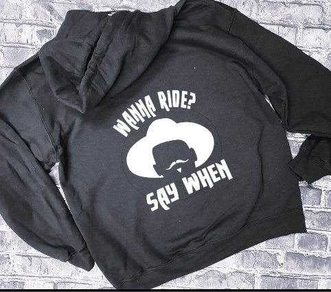 WANNA RIDE? SAY WHEN - HOODIE