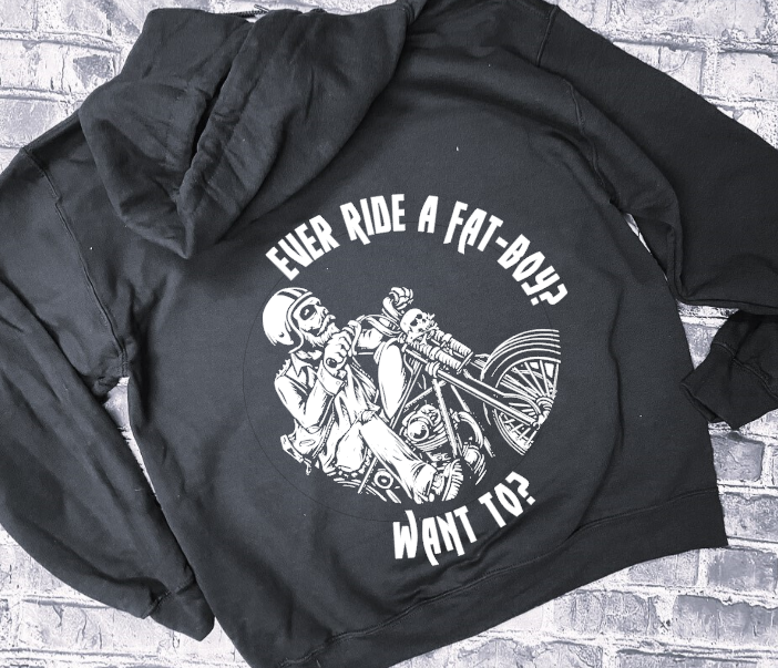 EVER RIDE A FAT BOY? WANT TO? - HOODIE