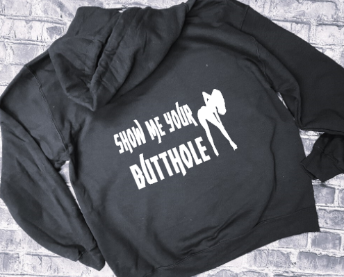 SHOW ME YOUR BUTTHOLE- HOODIE