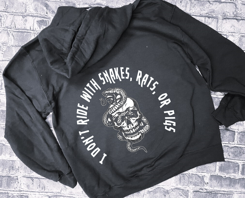 I DON&#39;T RIDE WITH SNAKES, RATS, OR PIGS- HOODIE