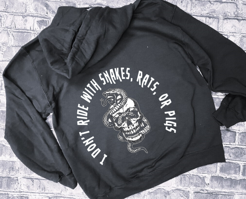 I DON&#39;T RIDE WITH SNAKES, RATS, OR PIGS- HOODIE