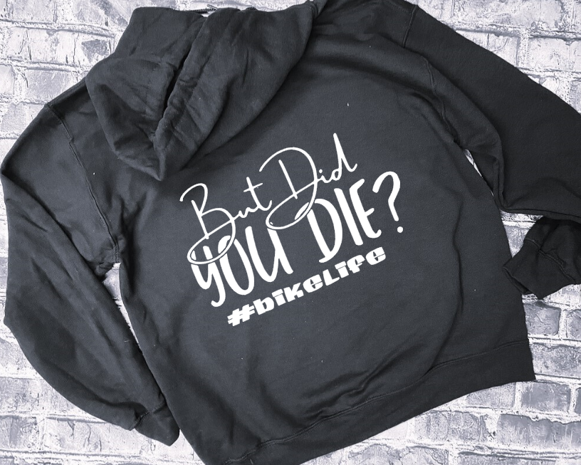 BUT DID YOU DIE #BIKELIFE- HOODIE