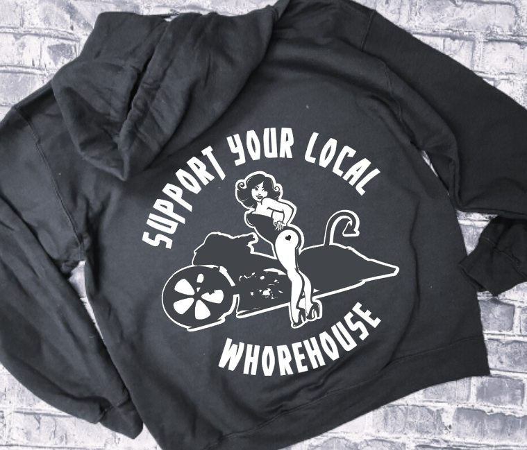 SUPPORTS YOUR LOCAL WHOREHOUSE- HOODIE