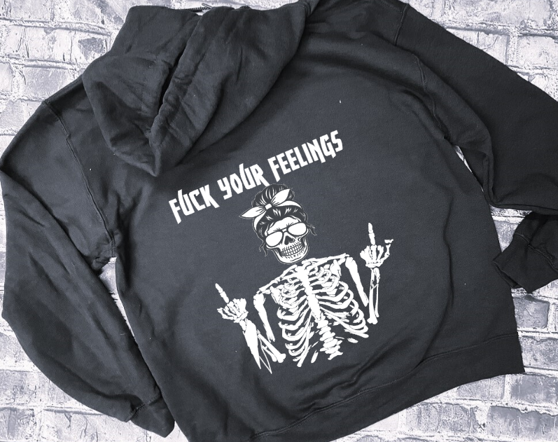 FUCK YOUR FEELINGS - GIRL SKULL - HOODIE