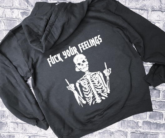 FUCK YOUR FEELINGS - GUY SKULL - HOODIE