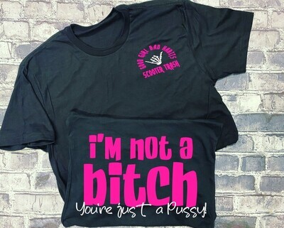I&#39;M NOT A BITCH YOU&#39;RE JUST A PUSSY! - T-SHIRT