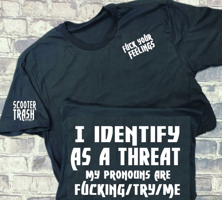 I IDENTIFY AS A THREAT MY PRONONS ARE FUCKING/TRY/ME - T-SHIRT