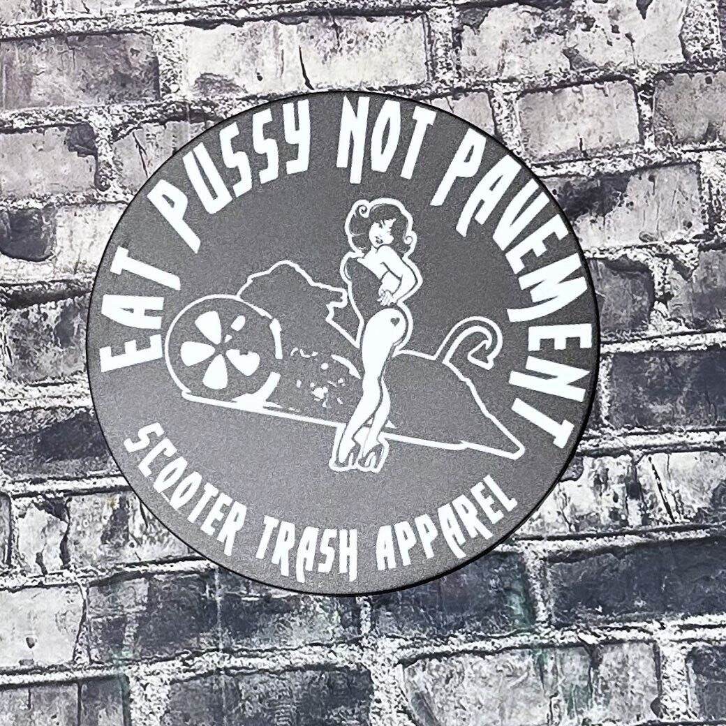 EAT PUSSY NOT PAVEMENT- METAL SIGN - 12 INCH ROUND