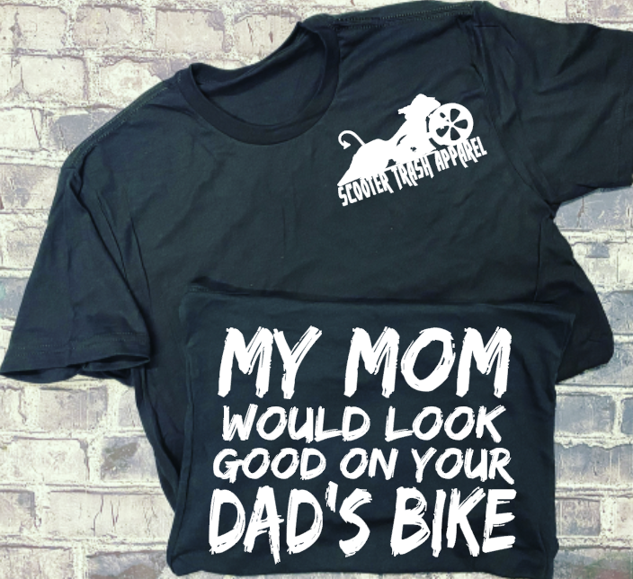MY MOM WOULD LOOK GOOD ON YOUR DAD&#39;S BIKE - KIDS SHIRT