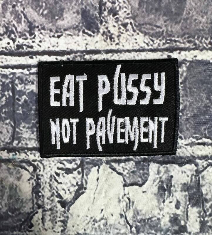 EAT PUSSY NOT PAVEMENT- PATCH