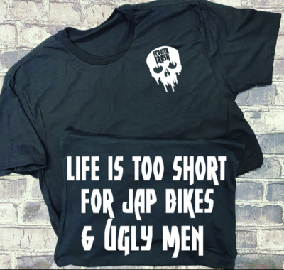 LIFE IS TOO SHORT FOR JAP BIKES AND UGLY MEN - T-SHIRT
