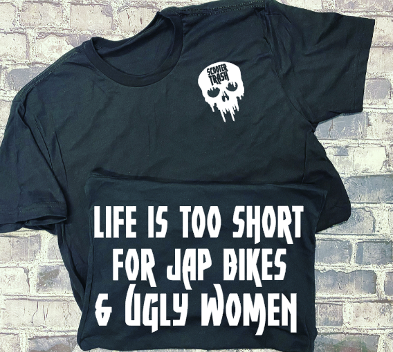 LIFE IS TO SHORT FOR JAP BIKES &amp; UGLY WOMEN- T-SHIRT