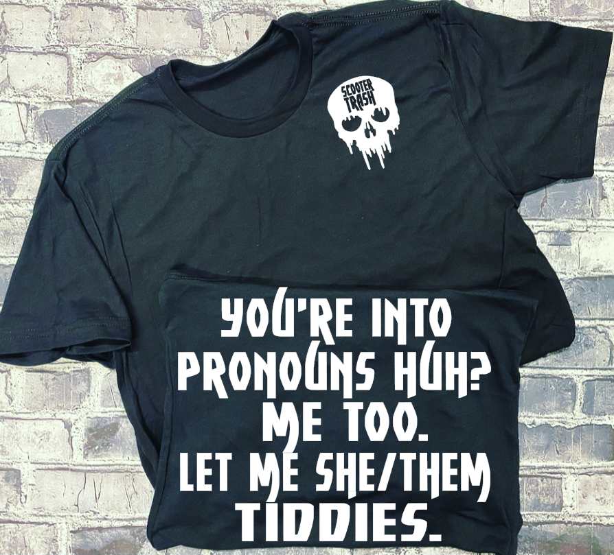 YOU&#39;RE INTO PRONOUNS HUH? ME TOO. LET ME SHE/THEM TIDDIES - T-SHIRT