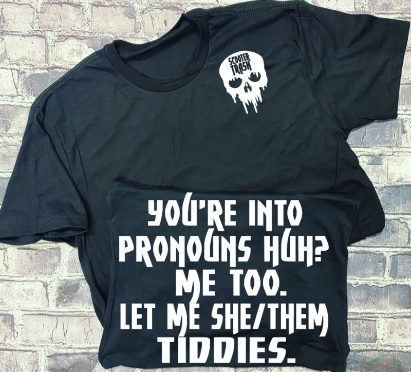 YOU&#39;RE INTO PRONOUNS HUH? ME TOO. LET ME SHE/THEM TIDDIES - T-SHIRT