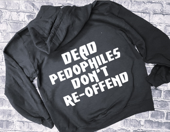 DEAD PEDOPHILES DON&#39;T RE-OFFEND -SHOOT YOUR LOCAL PEDO - HOODIE