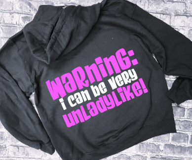 WARNING: I CAN BE VERY UNLADYLIKE!- HOODIE