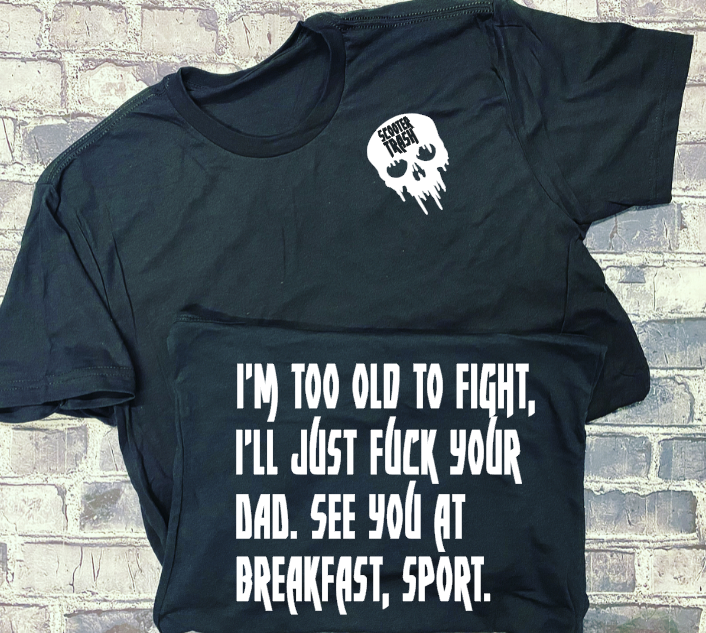 I&#39;M TOO OLD TO FIGHT, I&#39;LL JUST FUCK YOUR DAD. SEE YOU AT BREAKFAST. SPORT. - T-SHIRT