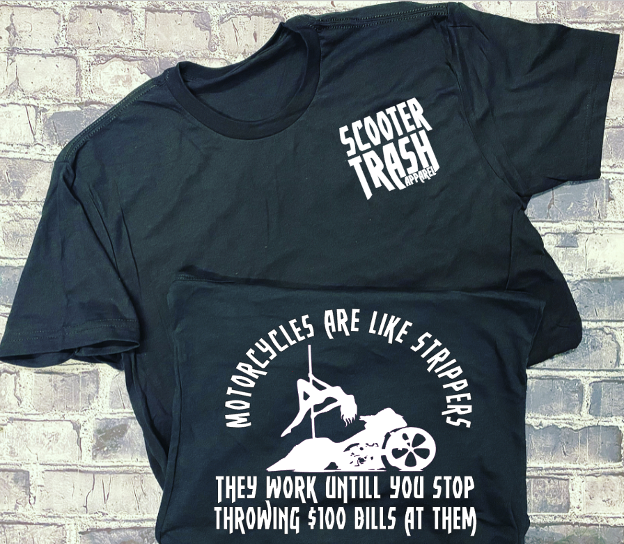MOTORCYCLES ARE LIKE STRIPPERS THEY WORK UNTILL YOU STOP THROWING $100 BILLS AT THEM - T-SHIRT