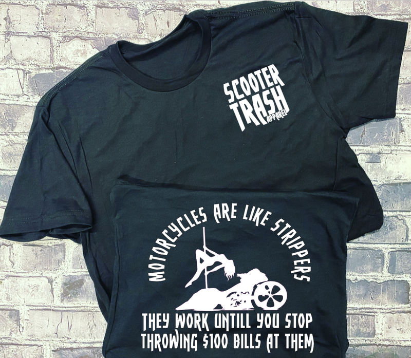 MOTORCYCLES ARE LIKE STRIPPERS THEY WORK UNTILL YOU STOP THROWING $100 BILLS AT THEM - T-SHIRT