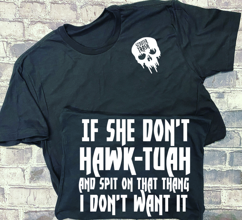 IF SHE DON&#39;T HAWK-TUAH AND SPIT ON THAT THANG I DON&#39;T WANT IT- T-SHIRT