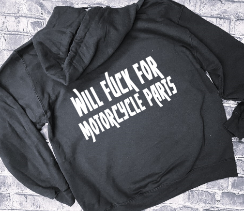 WILL FUCK FOR MOTORCYCLE PARTS- HOODIE