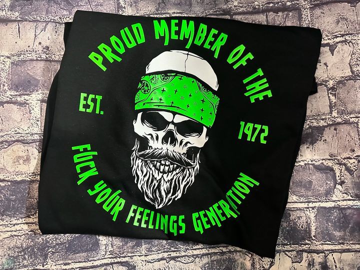 PROUD MEMBER OF THE FUCK YOUR FEELINGS GENERATION - T-SHIRT