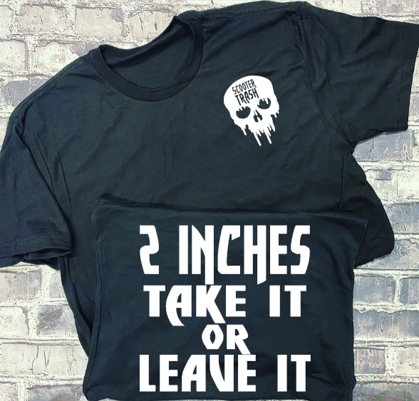 2 INCHES TAKE IT OR LEAVE IT- T-SHIRT