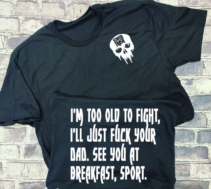 I'M TOO OLD TO FIGHT, I'LL JUST FUCK YOUR DAD. SEE YOU AT BREAKFAST. SPORT. - T-SHIRT