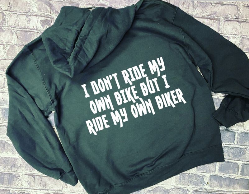 I DON'T RIDE MY OWN BIKE BUT I DO RIDE MY OWN BIKER - HOODIE