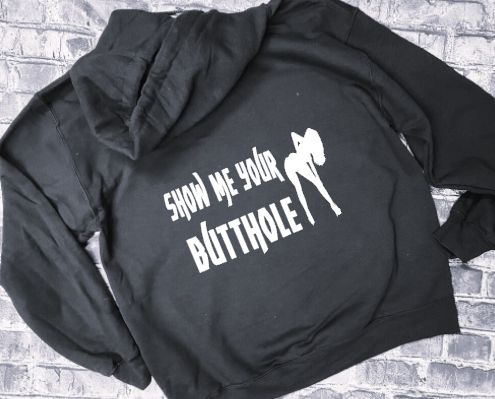 SHOW ME YOUR BUTTHOLE- HOODIE