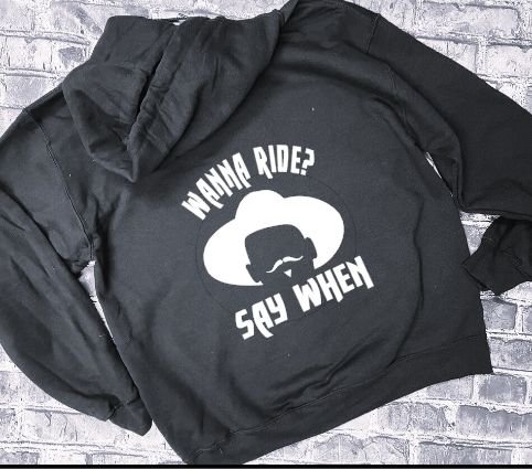 WANNA RIDE? SAY WHEN - HOODIE