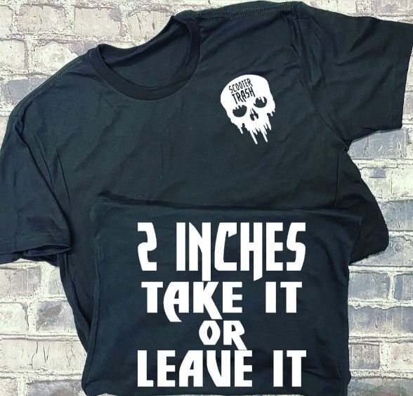 2 INCHES TAKE IT OR LEAVE IT- T-SHIRT