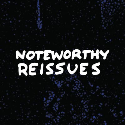 Noteworthy Reissues