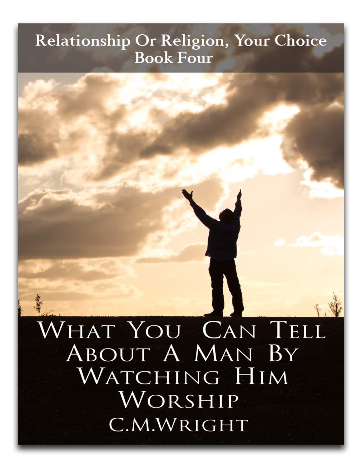 What You Can Tell About A Man By Watching Him Worship by C.M. Wright