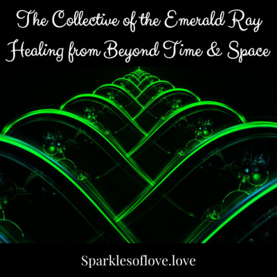 The Collective of the Emerald Ray - Healing from beyond Time & Space