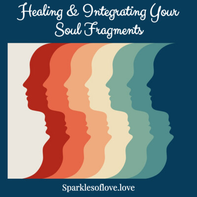 Healing and Integrating Your Soul Fragments