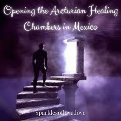 Opening the Arcturian Healing Chambers in Mexico