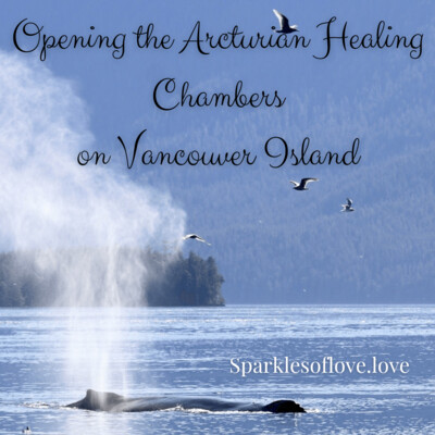 Opening the Arcturian Healing Chambers on Vancouver Island