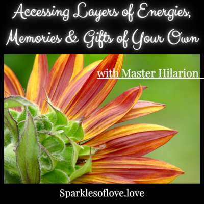 Accessing Layers of Energies, Memories and Gifts of Your Own