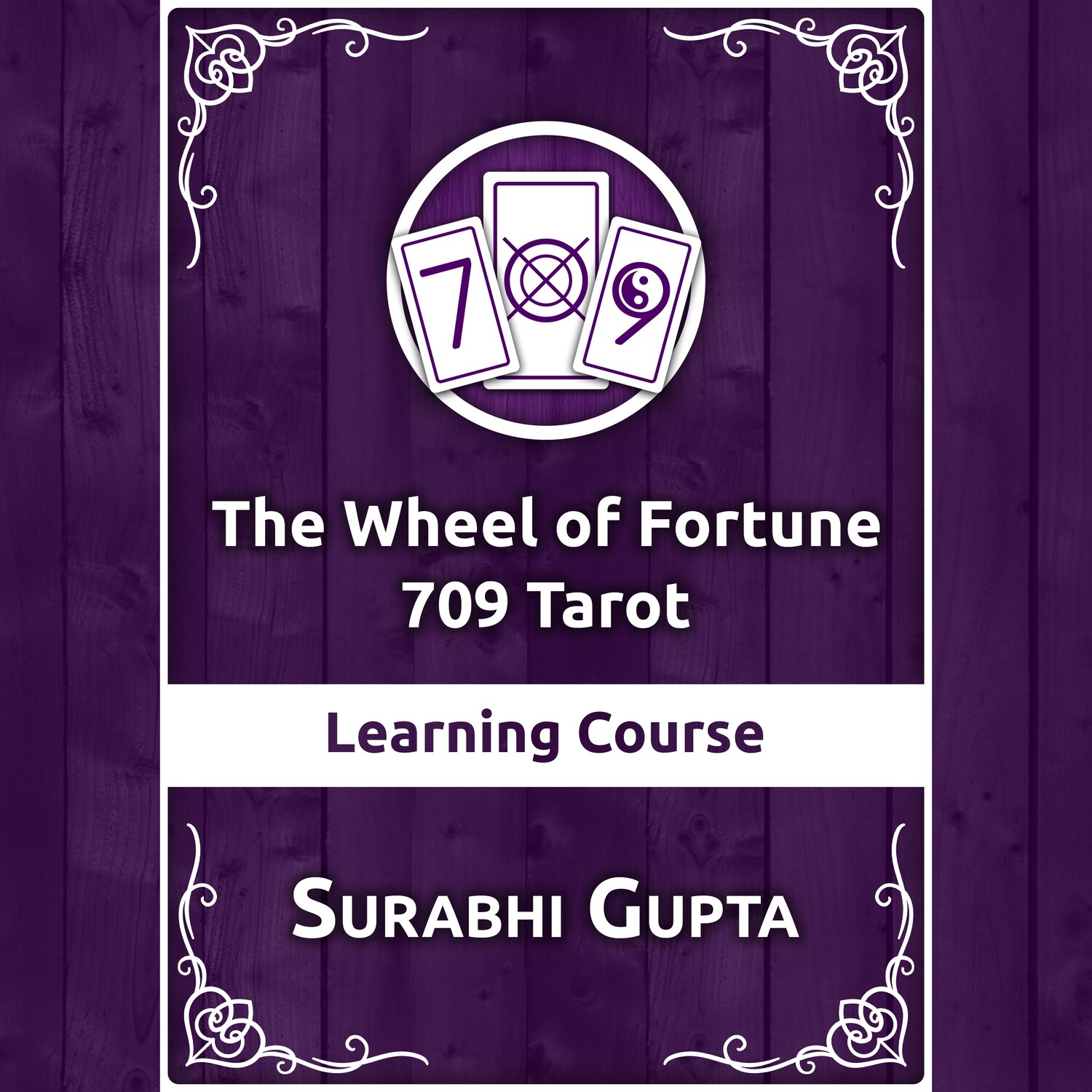 The Wheel of Fortune 709 Tarot Learning Course by Surabhi Gupta