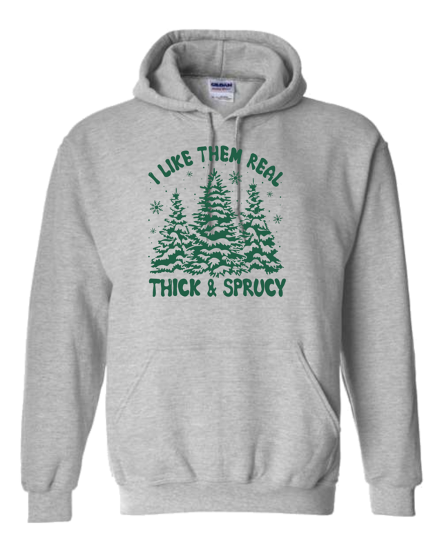 I Like Them Real Thick &amp; Sprucy Christmas Hoodie