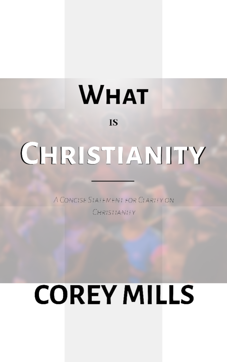 What Is Christianity - Corey Mills